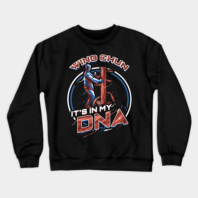 Wing Chun It's in my DNA Mixed Martial Arts Crewneck Sweatshirt by ChrisselDesigns